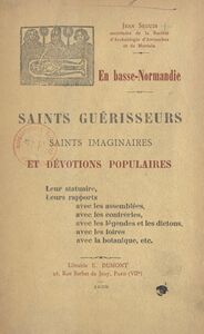 En Basse-Normandie. Saints guérisseurs, saints imaginaires et dévotions populaires