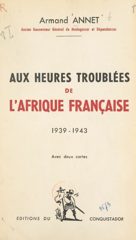 Aux heures troublées de l'Afrique française 1939-1943