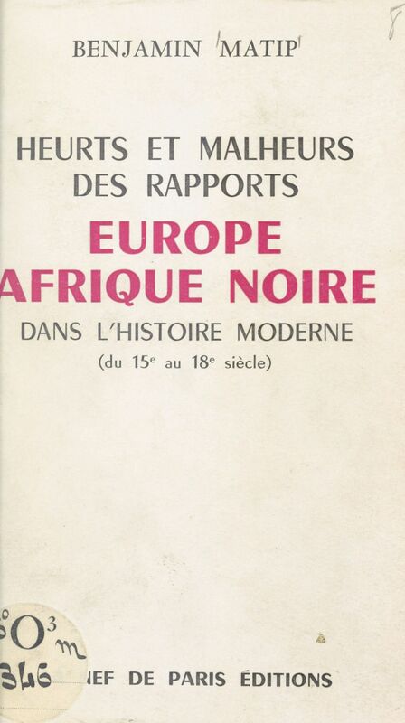 Heurts et malheurs des rapports Europe et Afrique noire dans l'histoire moderne Du XVe au XVIIIe siècle