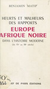 Heurts et malheurs des rapports Europe et Afrique noire dans l'histoire moderne Du XVe au XVIIIe siècle