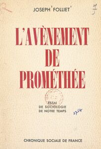L'avènement de Prométhée Essai de sociologie de notre temps