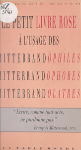 Le petit livre rose À l'usage des Mitterrandophiles Mitterrandophobes, Mitterrandolâtres