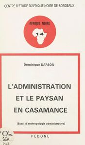 L'administration et le paysan en Casamance Essai d'anthropologie administrative
