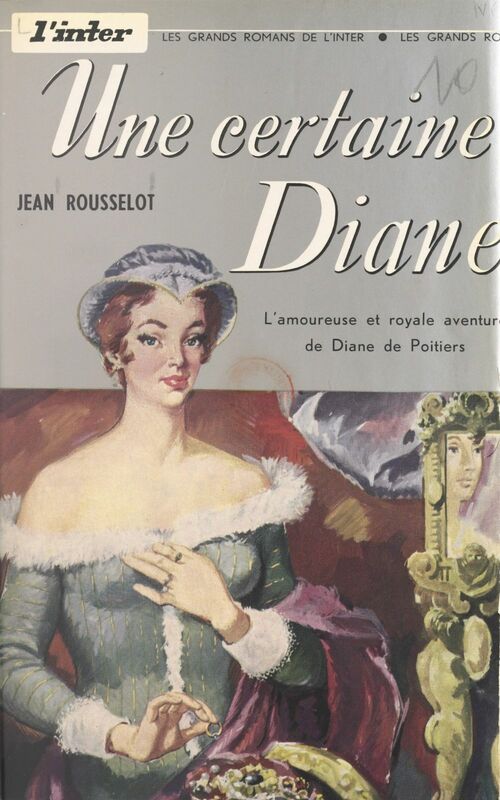 Une certaine Diane L'amoureuse et royale aventure de Diane de Poitiers