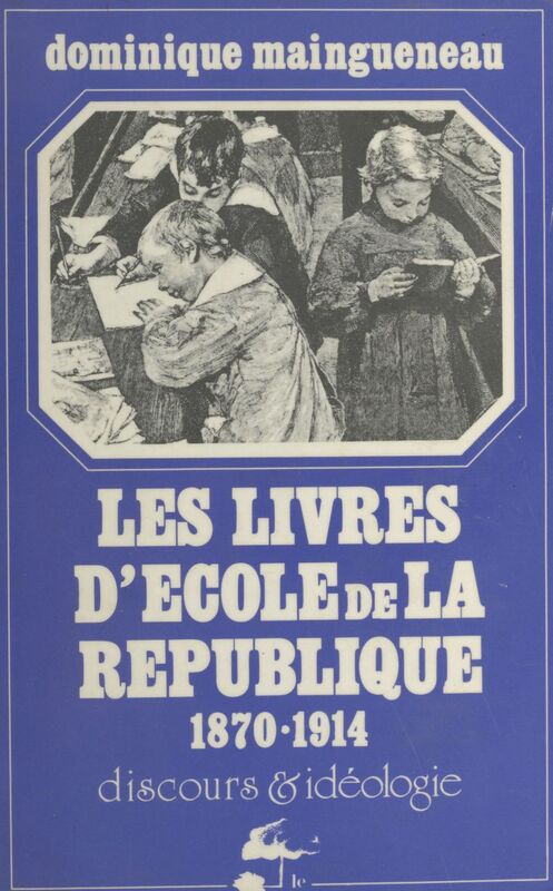 Les livres d'école de la République, 1870-1914 Discours et idéologie