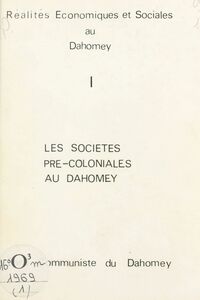 Réalités économiques et sociales au Dahomey (1) Les sociétés pré-coloniales au Dahomey. Parti communiste du Dahomey