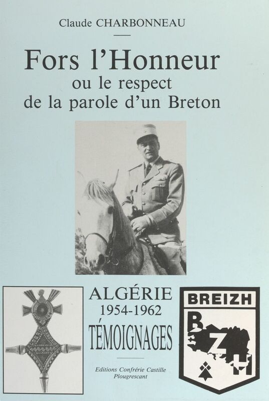 Fors l'honneur Ou Le respect de la parole d'un Breton. Algérie 1954-1962, témoignages