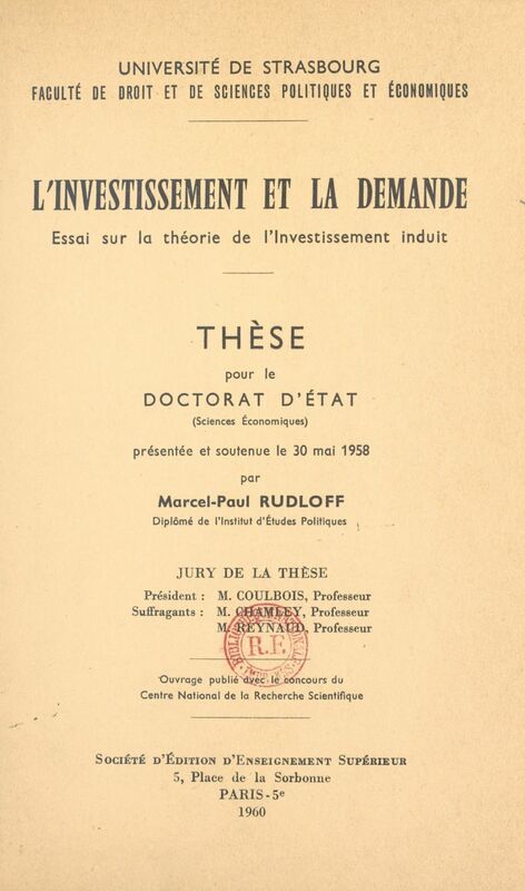 L'investissement et la demande Essai sur la théorie de l'investissement induit. Thèse pour le Doctorat d'état en sciences économiques