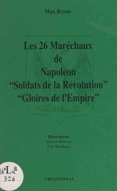 Les 26 Maréchaux de Napoléon Soldats de la Révolution, gloires de l'Empire