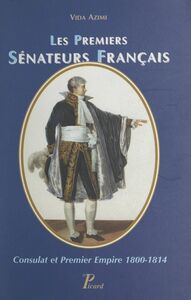 Les premiers sénateurs français Consulat et Premier Empire, 1800-1814