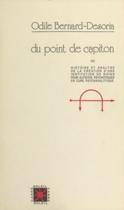 Du point de capiton Ou Histoire et analyse de la création d'une institution de soins pour autistes, psychotiques en cure psychanalytique