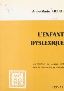 L'enfant dyslexique Les troubles du langage écrit dans la vie sociale et familiale