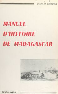 Manuel d'Histoire de Madagascar À l'usage des écoles de la République