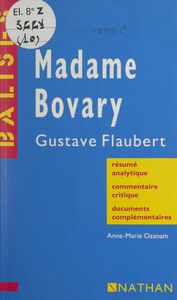Madame Bovary Gustave Flaubert. Résumé analytique, commentaire critique, documents complémentaires