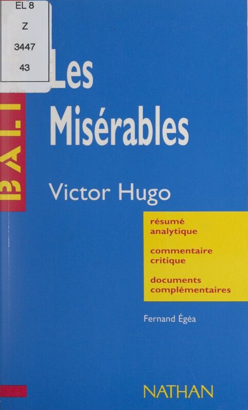 Les Misérables Victor Hugo. Résumé analytique, commentaire critique, documents complémentaires