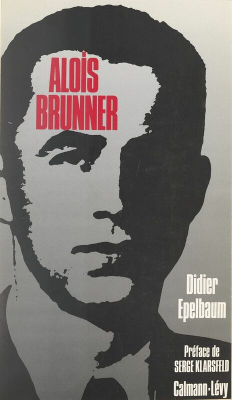 Alois Brunner La haine irréductible