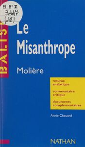 Le Misanthrope Molière. Résumé analytique, commentaire critique, documents complémentaires