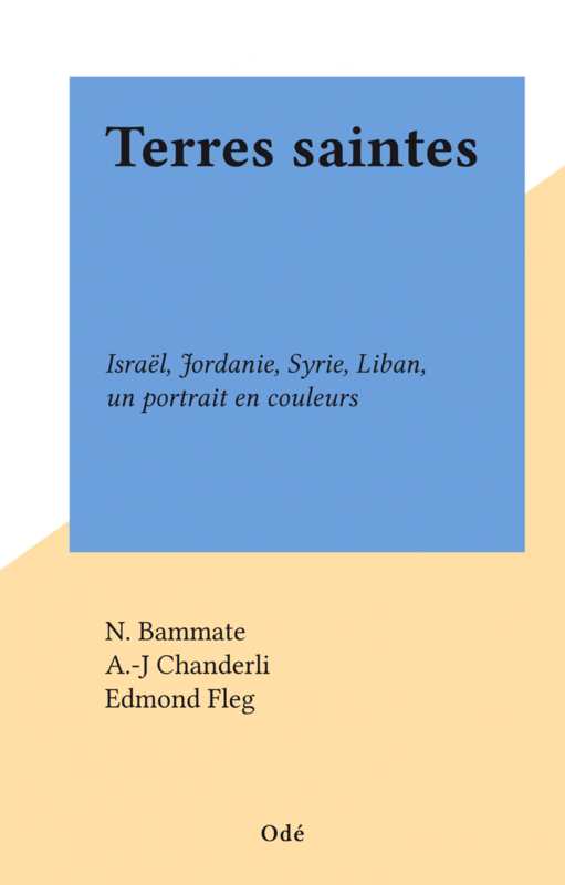 Terres saintes Israël, Jordanie, Syrie, Liban, un portrait en couleurs