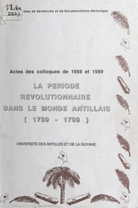La période révolutionnaire aux Antilles-Guyane Acte du Colloque des sciences historiques, 16 mars 1988, 26 avril 1989