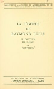 La légende de Raymond Lulle Le docteur illuminé