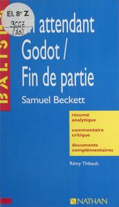En attendant Godot. Fin de partie Samuel Beckett. Résumé analytique, commentaire critique, documents complémentaires