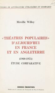 Théâtres populaires d'aujourd'hui en France et en Angleterre 1960-1975. Étude comparative