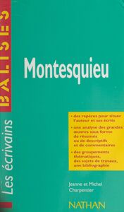 Montesquieu Des repères pour situer l'auteur et ses écrits. Une analyse des grandes œuvres sous forme de résumés ou de descriptifs et de commentaires. Des groupements thématiques, des sujets de travaux, une bibliographie