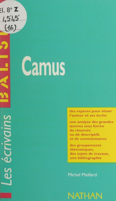 Camus Des repères pour situer l'auteur et ses écrits, une analyse des grandes œuvres sous forme de résumés ou de descriptifs et de commentaires, des groupements thématiques, des sujets de travaux, une bibliographie