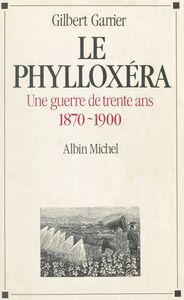 Le phylloxéra Une guerre de trente ans, 1870-1900