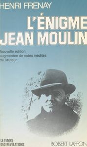 L'énigme Jean Moulin Nouvelle édition augmentée des notes inédites de l'auteur