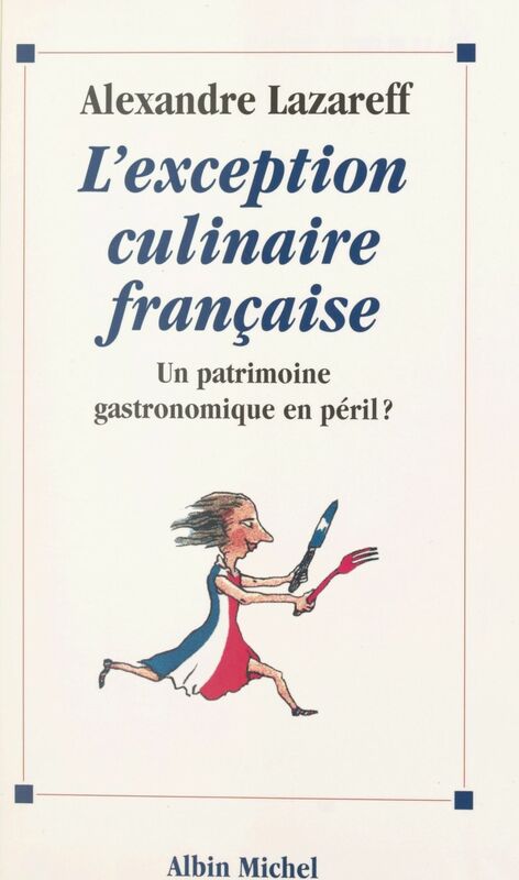 L'exception culinaire française Un patrimoine gastronomique en péril ?