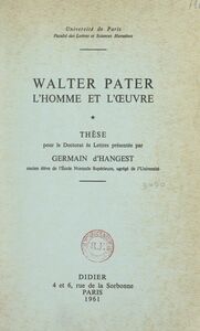 Walter Pater, l'homme et l'œuvre Thèse pour le Doctorat ès Lettres