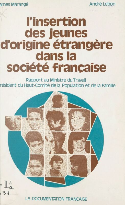 L'insertion des jeunes d'origine étrangère dans la société française Rapport, considérations générales et propositions. Rapport remis au Ministre du travail, Président du Haut Comité de la Population et de la Famille