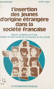 L'insertion des jeunes d'origine étrangère dans la société française Rapport, considérations générales et propositions. Rapport remis au Ministre du travail, Président du Haut Comité de la Population et de la Famille
