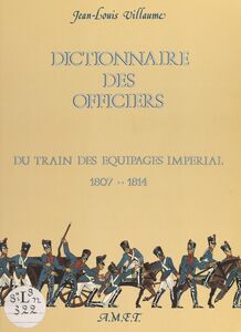 Dictionnaire des officiers Du train des équipages impérial, 1807-1814
