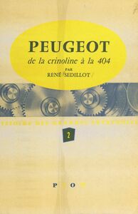 Peugeot (2) De la crinoline à la 404. Avec 28 illustrations et 2 dépliants