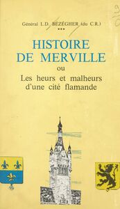 Histoire de Merville Ou Les heurs et malheurs d'une cité flamande