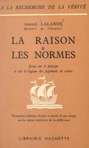 La raison et les normes Essai sur le principe et sur la logique des jugements de valeur. Deuxième édition révisée et suivie d'une Étude sur la valeur indirecte de la différence