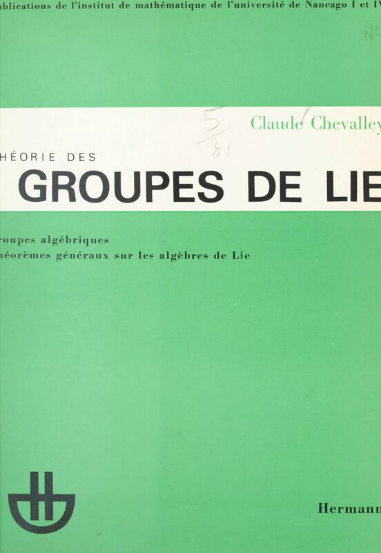Théorie des groupes de Lie Groupes algébriques, théorèmes généraux sur les algèbres de Lie