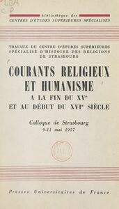 Courants religieux et humanisme à la fin du XVe et au début du XVIe siècle Colloque de Strasbourg, 9-11 mai 1957