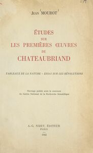 Études sur les premières œuvres de Châteaubriand Tableaux de la nature. Essai sur les révolutions