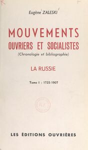 Mouvements ouvriers et socialistes (1) Chronologie et bibliographie. La Russie. 1725-1907