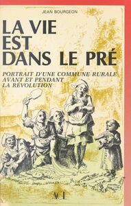 La vie est dans le pré Portrait d'une commune rurale avant et pendant la Révolution