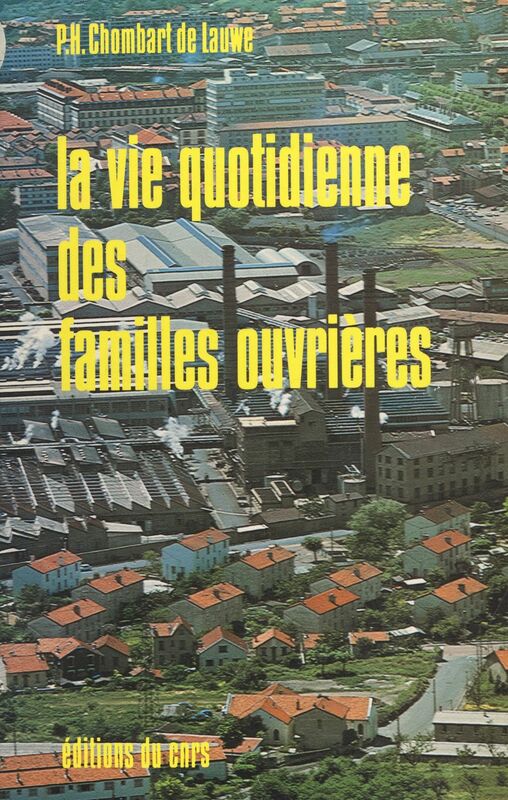 La vie quotidienne des familles ouvrières Précédée d'une nouvelle introduction sur la classe ouvrière et les sciences sociales depuis 1950, et suivie d'une étude sur : le prolétariat a-t-il disparu ?