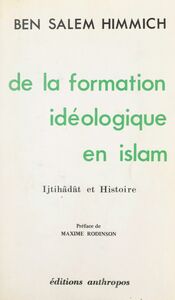 De la formation idéologique en Islam Ijtihâdât et Histoire
