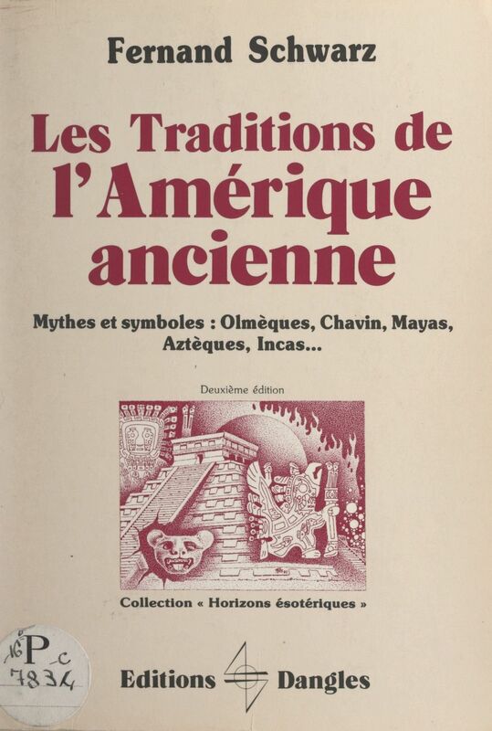 Les traditions de l'Amérique ancienne Mythes et symboles : olmèques, chavin, mayas, aztèques, incas...