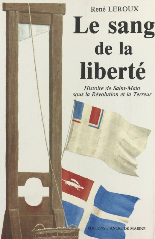 Le sang de la liberté Histoire de Saint-Malo sous la Révolution et la Terreur