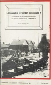 L'impossible révolution industrielle ? Économie et sociologie minières en Basse-Normandie, 1800-1914