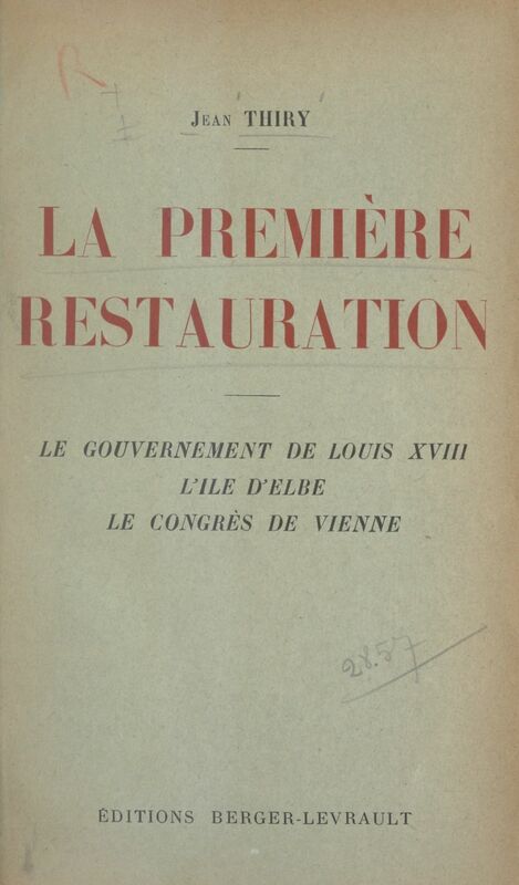 La première Restauration Le gouvernement de Louis XVIII, l'île d'Elbe, le congrès de Vienne