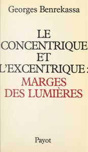 Le concentrique et l'excentrique : marges des lumières Pour une histoire contemporaine de l'idéologie des Lumières